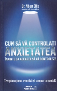 Dr. Albert Ellis - Cum sa va controlati anxietatea inainte ca aceasta sa va controleze