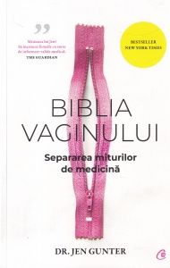 Dr. Jen Gunter - Biblia Vaginului. Separarea miturilor de medicina