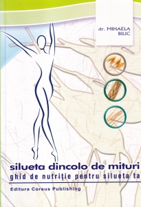 Dr. Mihaela Bilic - Silueta dincolo de mituri. Ghid de nutritie pentru silueta ta