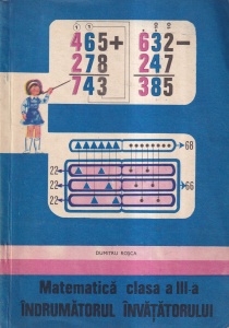 Dumitru Rosca - Matematica clasa a III-a. Indrumatorul invatatorului