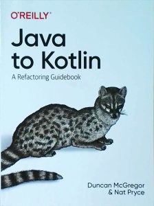 Duncan Mcgregor - Java to Kotlin: A Refactoring Guidebook - Img 1
