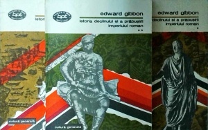 Edward Gibbon - Istoria declinului si a prabusirii Imperiului Roman, 3 volume