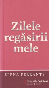 Elena Ferrante - Zilele regasirii mele