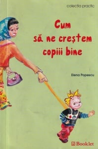 Elena Popescu - Cum sa ne crestem copiii bine