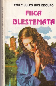 Emile Jules Richebourg - Fiica blestemata