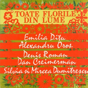 Emilia Ditu, Alexandru Oros, Denis Roman, Dan Creimerman, Silvia Dumitrescu, Mircea Dumitrescu – Toate florile din lume