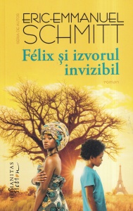 Eric-Emmanuel Schmitt - Felix si izvorul invizibil