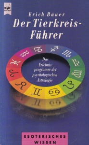 Erich Bauer - Der tierkreis-fuhrer. Das erlebnis-programm der psychologischen astrologie