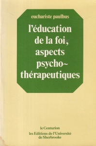 Euchariste Paulhus - L'education de la foi, aspects psychotherapeutiques