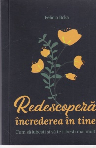 Felicia Boka - Redescopera increderea in tine. Cum sa iubesti si sa te iubesti mai mult