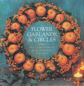 Fiona Eaton - Flower Garlands & Circles: How to Create 30 Stunning Displays with Fresh and Dried Flowers