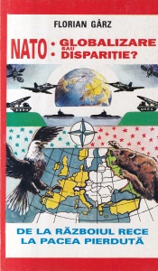 Florian Garz - NATO: Globalizare sau disparitie? De la Razboiul Rece la pacea pierduta