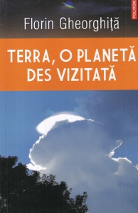 Florin Gheorghita - Terra, o planeta des vizitata