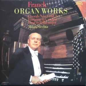 Franck, Milan Slechta – Organ Works (Chorals Nos. 1 And 2 / Fantaisie In C Major / Final In B Flat Major)