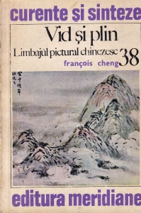 Francois Cheng - Vid si plin. Limbajul pictural chinezesc