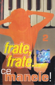 Frate, frate...Ce Manele! volumul 2