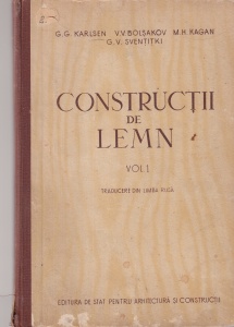 G.G. Karlsen, V.V. Bolsakov, M.H. Kagan, G.V. Sventitki - Constructii de lemn, volumul 1