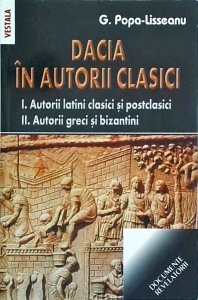 G. Popa-Lisseanu - Dacia in autorii clasici. 1. Autorii latini clasici si postclasici. 2. Autorii greci si bizantini