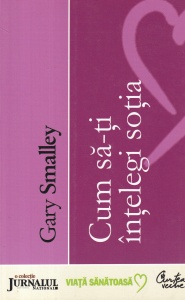 Gary Smalley - Cum sa-ti intelegi sotia