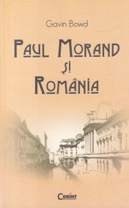 Gavin Bowd - Paul Morand si Romania