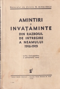 Generalul de divizie N. Mihaescu - Amintiri si invataminte din razboiul de intregire a neamului 1916-1919. La fine: noua appendice si patrusprezece anexe (1936)