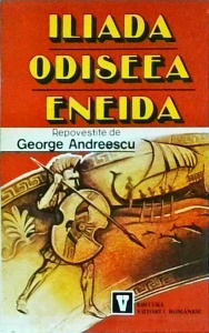 George Andreescu - Iliada, Odiseea, Eneida repovestite pentru copii