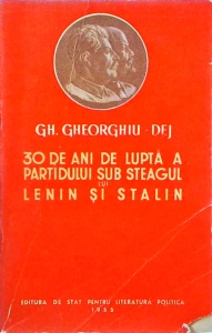 Gheorghe Gheorghiu Dej - 30 de ani de lupta a Partidului sub steagul lui Lenin si Stalin