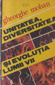 Gheorghe Mohan - Unitatea, diversitatea si evolutia lumii vii