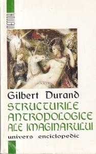 Gilbert Durand - Structurile antropologice ale imaginarului