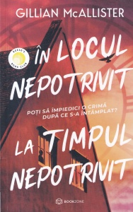 Gillian McAllister - In locul nepotrivit la timpul nepotrivit. Poti sa impiedici o crima dupa ce s-a intamplat?