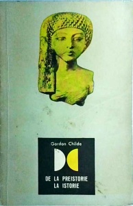 Gordon Childe - De la preistorie la istorie