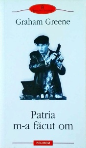 Graham Greene - Patria m-a facut om