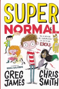 Greg James, Chris Smith - Supernormal. Nu ai nevoie de superputeri ca sa fii un erou