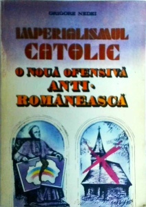 Grigore Nedei - Imperialismul catolic. O noua ofensiva anti-romaneasca