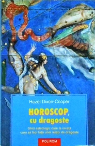 Hazel Dixon-Cooper - Horoscop, cu dragoste. Ghid astrologic care te invata cum sa faci fata unei relatii de dragoste