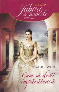 Heather Webb - Cum sa devii imparateasa