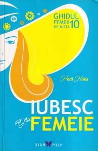 Hedi Hoka - Iubesc sa fiu femeie. Ghidul femeii de nota 10