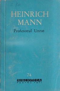 Heinrich Mann - Profesorul Unrat (Sfarsitul unui tiran)
