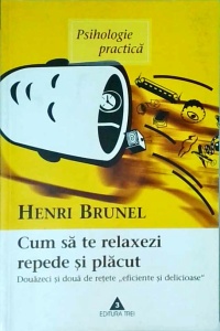 Henri Brunel - Cum sa te relaxezi repede si placut