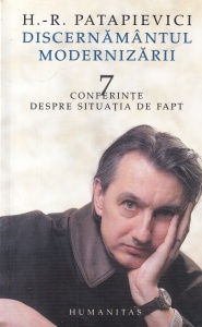 Horia-Roman Patapievici - Discernamantul modernizarii. 7 conferinte despre situatia de fapt