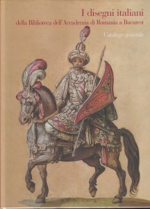 I disegni italiani della Biblioteca dell'Accademia di Romania a Bucarest. Catalogo generale