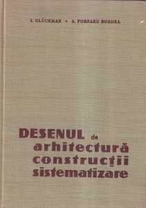 I. Gluckman, A. Poenaru Bordea - Desenul de arhitectura, constructii, sistematizare
