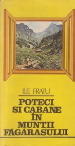 Ilie Fratu - Poteci si cabane in Muntii Fagarasului