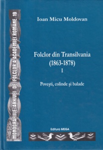 Ioan Micu Moldovan - Folclor din Transilvania 1863-1878, volumul 1: Povesti, colinde si balade