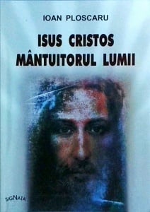 Ioan Ploscaru - Isus Cristos, Mantuitorul Lumii