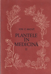 Ion C. Micut - Plantele in medicina, volumul 2