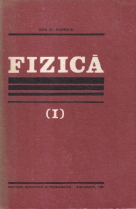 Ion M. Popescu - Fizica, volumul 1