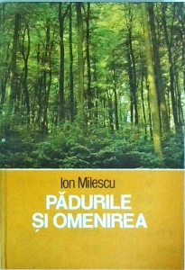 Ion Milescu - Padurile si omenirea