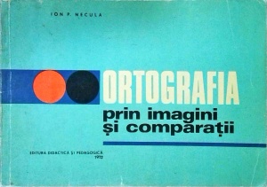Ion P. Necula - Ortografia prin imagini si comparatii
