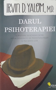 Irvin Yalom - Darul psihoterapiei. Scrisoare deschisa catre noua generatie de psihoterapeuti si pacientii lor